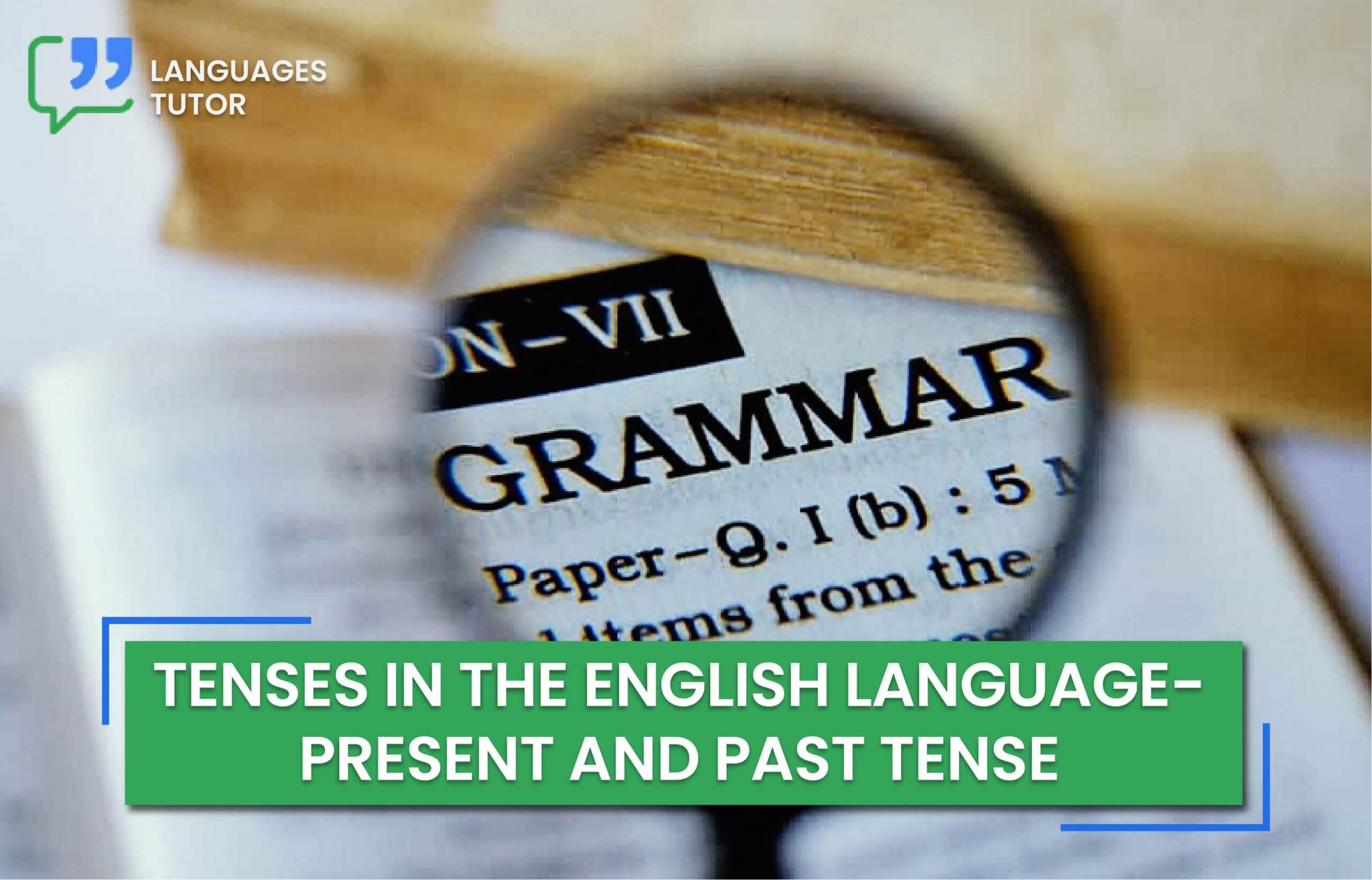 Tenses in the English Language - Present and Past Tense